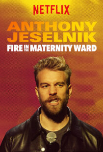 دانلود فیلم Anthony Jeselnik: Fire in the Maternity Ward 201921043-1010999556