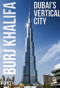 دانلود مستند Burj Khalifa: Dubai’s Vertical City 2011105418-1748214530