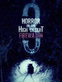 دانلود فیلم Horror in the High Desert 3: Firewatch 2024406481-618070324